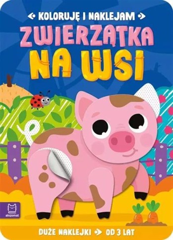 KOLORUJĘ I NAKLEJAM. ZWIERZĄTKA NA WSI. DUŻE NAKLE