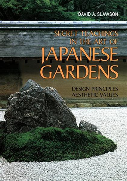 Secret Teachings in the Art of Japanese Gardens:..