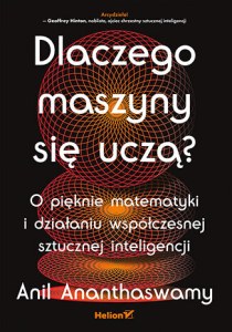 Dlaczego maszyny się uczą? O pięknie matematyki i działaniu współczesnej sztucznej inteligencji