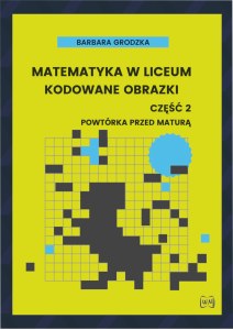 Matematyka w liceum Kodowane obrazki część 2 Powtórka przed maturą