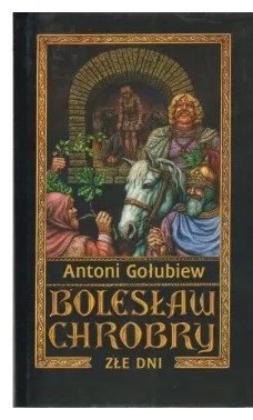BOLESŁAW CHROBRY ZŁE DNI