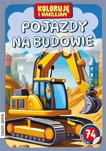 KOLORUJĘ I NAKLEJAM . POJAZDY NA BUDOWIE