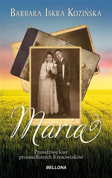 MARIA. PRAWDZIWE LOSY PRZESIEDLONYCH KRESOWIAKÓW