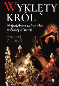 Wyklęty król. Największa tajemnica polskiej historii wyd. 2