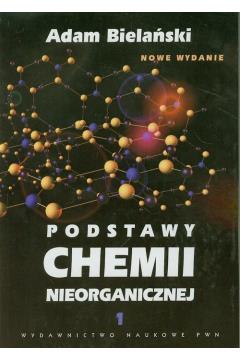 PODSTAWY CHEMII NIEORGANICZNEJ. TOM 1