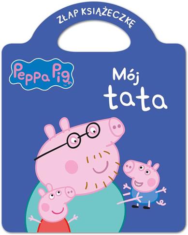 Świnka Peppa 3. Mój tata. Złap książeczkę