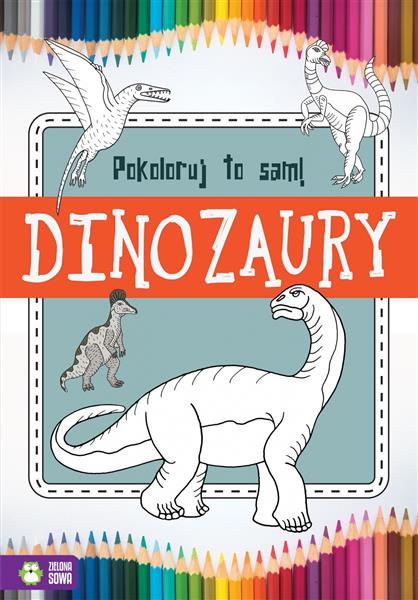 POKOLORUJ TO SAM! DINOZAURY
