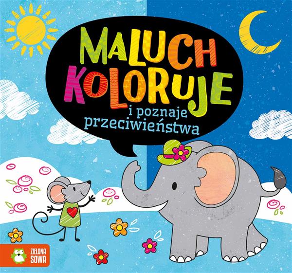 MALUCH KOLORUUJE I POZNAJE PRZECIWIEŃSTWA