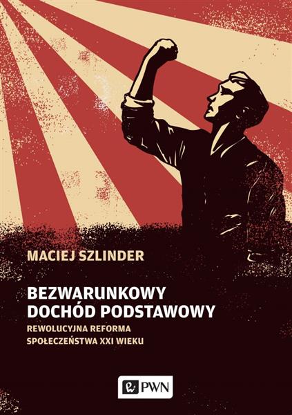 BEZWARUNKOWY DOCHÓD PODSTAWOWY. REWOLUCYJNA REFORM