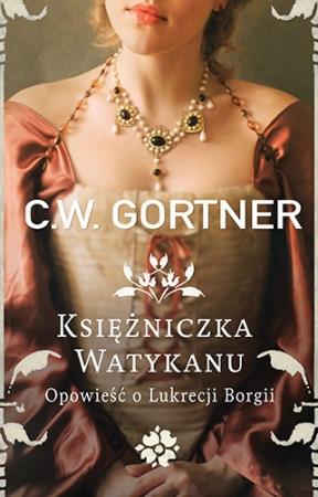 KSIĘŻNICZKA WATYKANU. OPOWIEŚĆ O LUKRECJI BORGII
