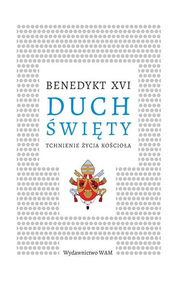 DUCH ŚWIĘTY. TCHNIENIE ŻYCIA KOŚCIOŁA
