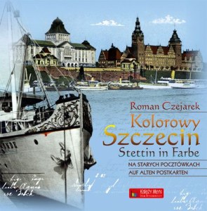 Kolorowy Szczecin na starych pocztówkach. Wersja polsko-niemiecka