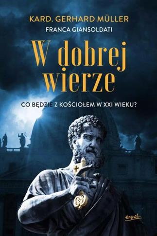 W dobrej wierze. Co będzie z Kościołem w XXI wieku