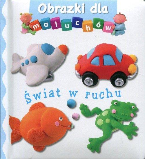 ŚWIAT W RUCHU. OBRAZKI DLA MALUCHÓW