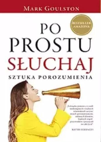 PO PROSTU SŁUCHAJ. SZTUKA POROZUMIENIA