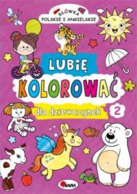 LUBIĘ KOLOROWAĆ DLA DZIEWCZYNEK 2 SŁÓWKA