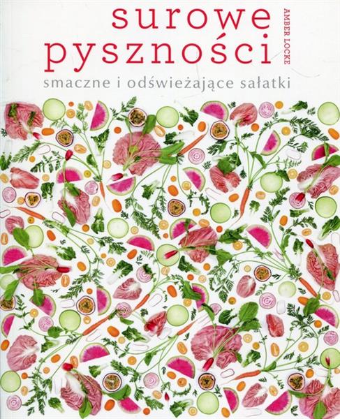 SUROWE PYSZNOŚCI. SMACZNE I ODŚWIEŻAJĄCE SAŁATKI