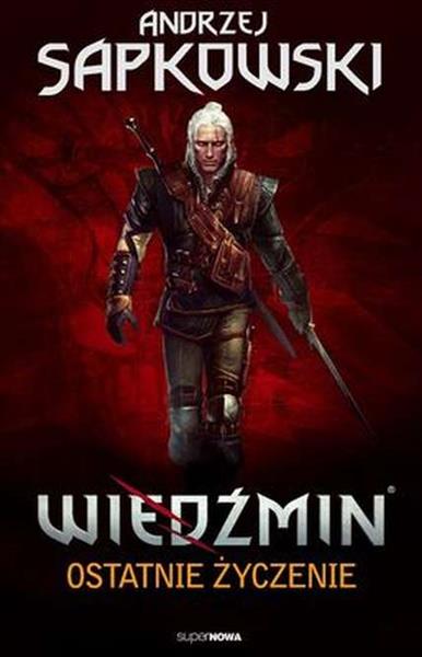 WIEDŹMIN. TOM 1. OSTATNIE ŻYCZENIE