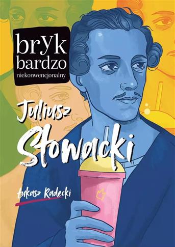 BRYK BARDZO NIEKONWENCJONALNY. JULIUSZ SŁOWACKI