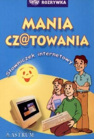 MANIA CZATOWANIA. SŁOWNICZEK INTERNETOWY