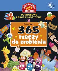 365 RZECZY DO ZROBIENIA POMYSŁOWE PRACE PLASTYCZNE