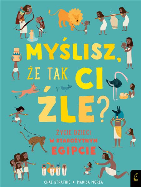 MYŚLISZ, ŻE TAK CI ŹLE? ŻYCIE DZIECI W