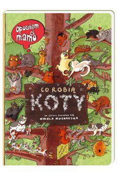OPOWIEM CI, MAMO, CO ROBIĄ KOTY