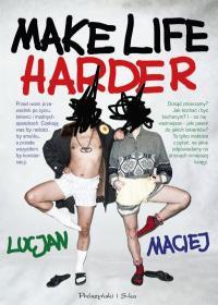 MAKE LIFE HARDER
