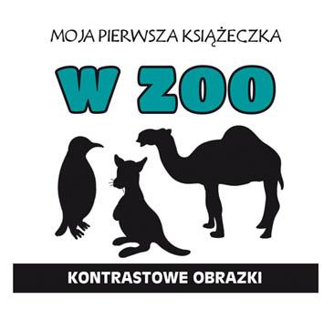 MOJA PIERWSZA KSIĄŻECZKA. W ZOO