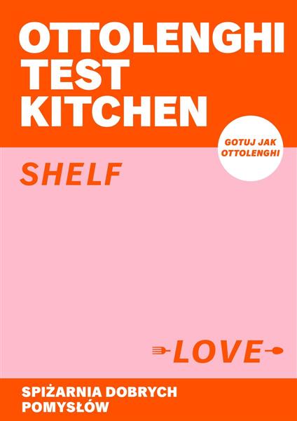 OTTOLENGHI TEST KITCHEN. SHELF LOVE. SPIŻARNIA DOB