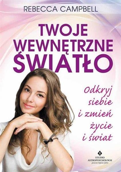 TWOJE WEWNĘTRZNE ŚWIATŁO ODKRYJ SIEBIE ZMIEŃ ŻYCIE