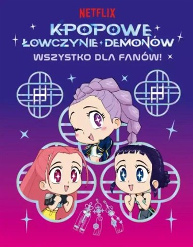 K-POPOWE ŁOWCZYNIE DEMONÓW. WSZYSTKO DLA FANÓW! OF