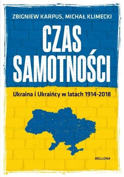 CZAS SAMOTNOŚCI. UKRAINA I UKRAIŃCY W LATACH 1914