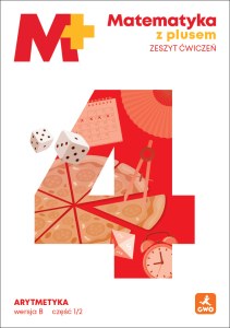 Matematyka z plusem ćwiczenia Arytmetyka B1/2 dla klasy 4 szkoły podstawowej EDYCJA 2026