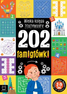 202 łamigłówki. Wielka księga zgadywanek 7-9 lat