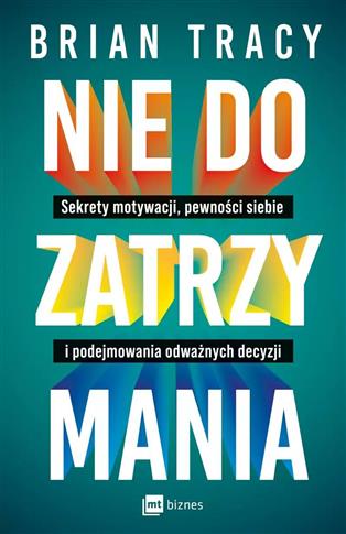 Nie do zatrzymania. Sekrety motywacji, pewności si