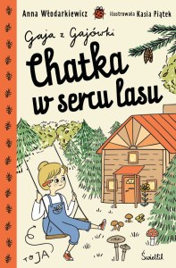 Chatka w sercu lasu. Gaja z Gajówki. Tom 1