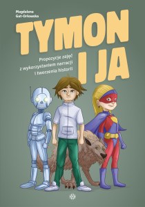Tymon i ja Propozycje zajęć z wykorzystaniem narracji i tworzenia historii