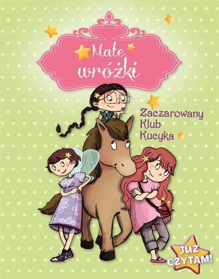 MAŁE WRÓŻKI. ZACZAROWANY KLUB KUCYKA. JUŻ CZYTAM!