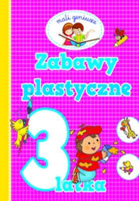 MALI GENIUSZE. ZABAWY PLASTYCZNE 3 LATKA