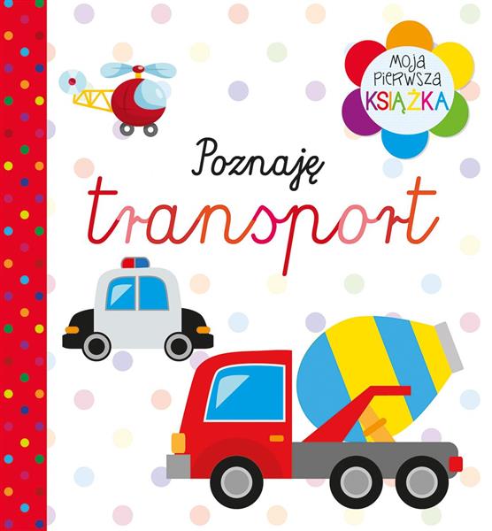 MOJA PIERWSZA KSIĄŻKA. POZNAJĘ TRANSPORT