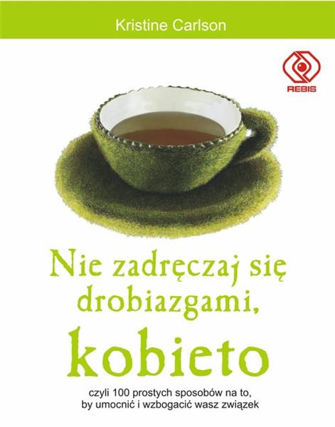NIE ZADRĘCZAJ SIĘ DROBIAZGAMI KOBIETO