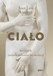 Ciało. Arcydzieło siedmiu milionów lat ewolucji