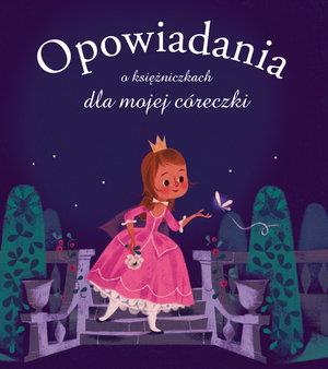 OPOWIADANIA O KSIĘŻNICZKACH DLA MOJEJ CÓRECZKI
