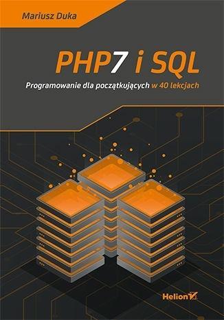 PHP7 I SQL. PROGRAMOWANIE DLA POCZĄTKUJĄCYCH...