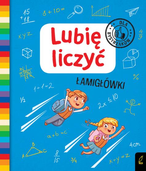 LUBIĘ LICZYĆ. ŁAMIGŁÓWKI. DLA BYSTRZAKÓW