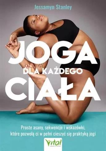 Joga dla każdego ciała. Proste asany, sekwencje