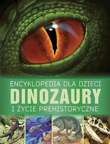 ENCYKLOPEDIA DLA DZIECI. DINOZAURY I ŻYCIE PREHIST