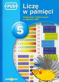 PUS. LICZĘ W PAMIĘCI 5. DODAWANIE I ODEJMOWANIE W