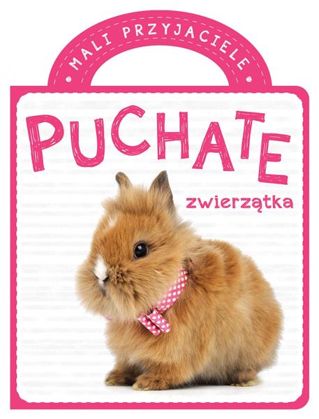 MALI PRZYJACIELE. KSIĄŻKA Z RĄCZKĄ. PUCHATE ZW?